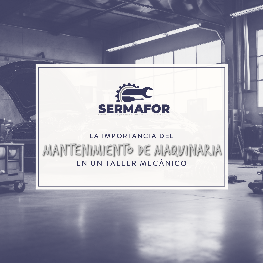 Importancia del Mantenimiento de la Maquinaria en un Taller Mecánico